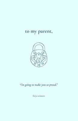 To My Parent, Paperback Freya Winters