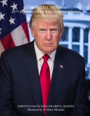 DONALD J. TRUMP 45TH PRESIDENT OF THE UNITED STATES Coloring Book Paperback Createspace Independent Publishing Platform