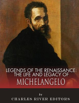 Legends of the Renaissance: The Life and Legacy of Michelangelo Paperback Createspace Independent Publishing Platform