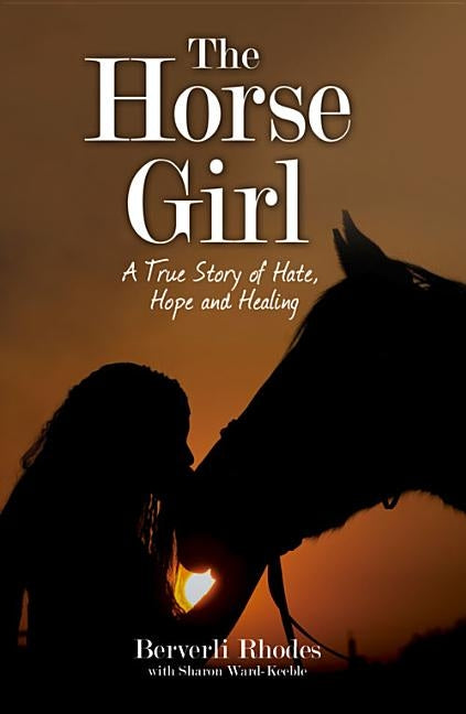 The Horse Girl - I survived abuse and a terrorist attack. This is my story of hope and redemption by Rhodes, Beverli