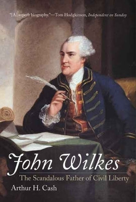 John Wilkes: The Scandalous Father of Civil Liberty Paperback Yale University Press