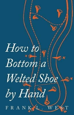 How to Bottom a Welted Shoe By Hand Paperback Read Books