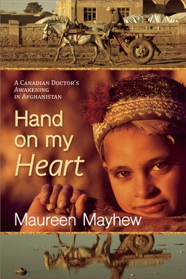 Hand on My Heart: A Canadian Doctor's Awakening in Afghanistan Paperback Caitlin Press