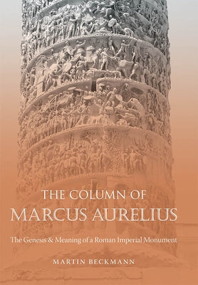The Column of Marcus Aurelius: The Genesis & Meaning of a Roman Imperial Monument Paperback University of North Carolina Press