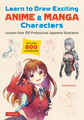 Learn to Draw Exciting Anime & Manga Characters: Lessons from 100 Professional Japanese Illustrators (with Over 600 Illustrations to Improve Your Digi Paperback Tuttle Publishing