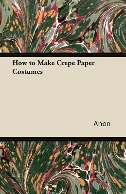 How to Make Crepe Paper Costumes Paperback Dickens Press