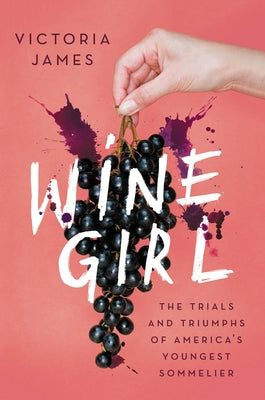 Wine Girl: The Trials and Triumphs of America's Youngest Sommelier Paperback Ecco Press
