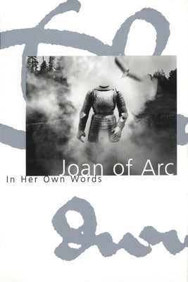 Joan of Arc: In Her Own Words Paperback Turtle Point Press