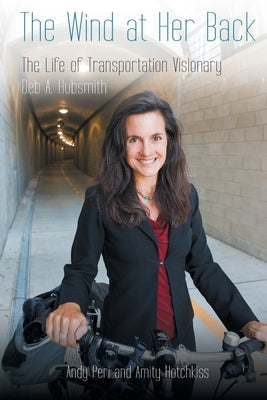 The Wind at Her Back: The Life of Transportation Visionary Deb A. Hubsmith Paperback Page Publishing
