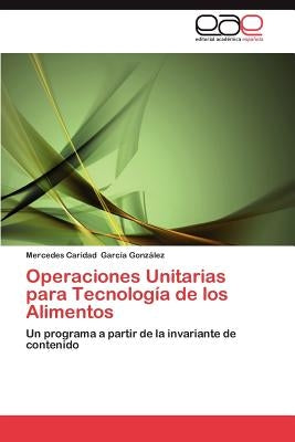 Operaciones Unitarias Para Tecnologia de Los Alimentos by Garc a. Gonz Lez, Mercedes Caridad