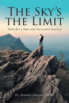 The Sky's the Limit: Tools for a Safe and Successful Journey Paperback Christian Faith Publishing