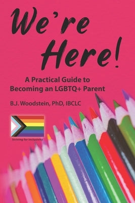 We're Here!: A Practical Guide to Becoming an LGBTQ+ Parent Paperback Praeclarus Press
