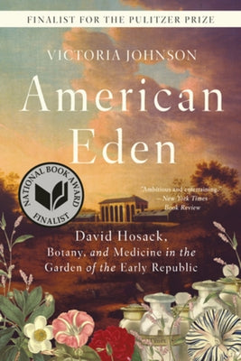 American Eden: David Hosack, Botany, and Medicine in the Garden of the Early Republic Paperback Liveright Publishing Corporation