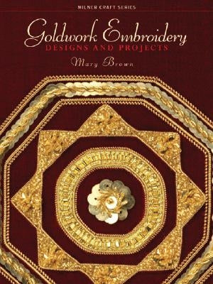 Goldwork Embroidery: Designs and Projects Paperback Sally Milner Publishing