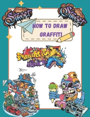 How To Draw Graffiti Characters: A Step By Step Graffiti Letter Art Book For Beginners Paperback Independently Published