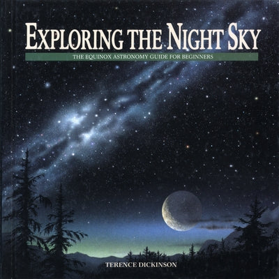 Exploring the Night Sky: The Equinox Astronomy Guide for Beginners Paperback Firefly Books