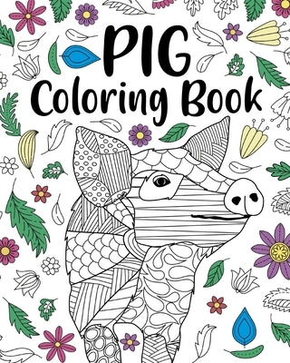 Pig Coloring Book: Pig Lover Gifts, Floral Mandala Coloring Pages, Animal Coloring Book by Paperland