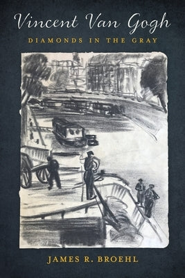 Vincent Van Gogh: Diamonds in the Gray Paperback Broehl