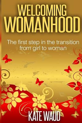 Welcoming Womanhood Paperback Createspace Independent Publishing Platform