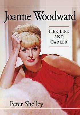 Joanne Woodward: Her Life and Career Paperback McFarland & Company