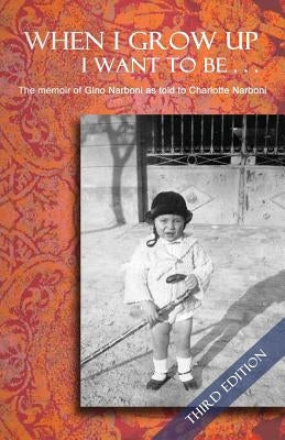 When I Grow Up I Want To Be... Third Edition: The memoir of Gino Narboni as told to Charlotte Narboni Paperback Charlotte Narboni