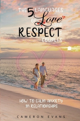 The 5 languages of love and respect for couples: How to calm anxiety in relationships Paperback Independently Published