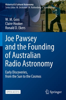 Joe Pawsey and the Founding of Australian Radio Astronomy: Early Discoveries, from the Sun to the Cosmos Paperback Springer
