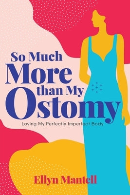 So Much More than My Ostomy: Loving My Perfectly Imperfect Body Paperback Warren Publishing, Inc