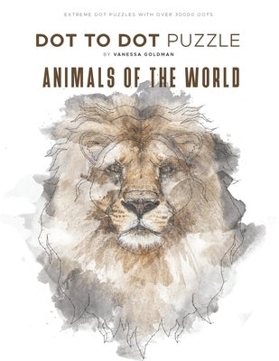 Animals of the World - Dot to Dot Puzzle (Extreme Dot Puzzles with over 30000 dots): 40 Puzzles - Dot to Dot Books for Adults - Challenges to complete Paperback Independently Published