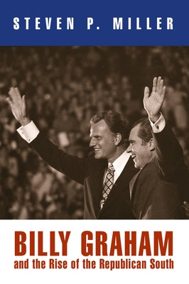 Billy Graham and the Rise of the Republican South Paperback University of Pennsylvania Press