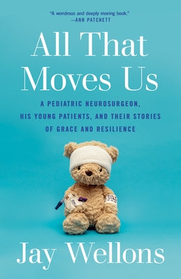 All That Moves Us: A Pediatric Neurosurgeon, His Young Patients, and Their Stories of Grace and Resilience Paperback Random House Trade