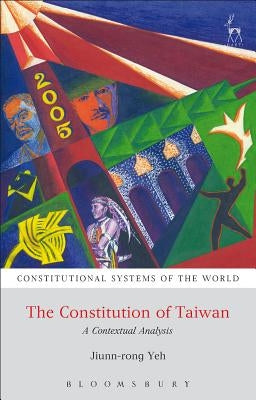 The Constitution of Taiwan: A Contextual Analysis by Yeh, Jiunn-Rong