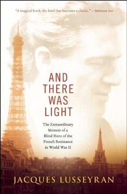 And There Was Light: The Extraordinary Memoir of a Blind Hero of the French Resistance in World War II Paperback New World Library