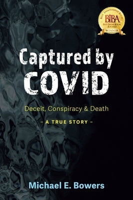 Captured by COVID: Deceit, Conspiracy & Death-A True Story Paperback Luminare Press