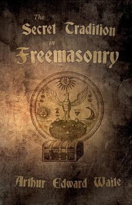The Secret Tradition in Freemasonry Paperback White Press
