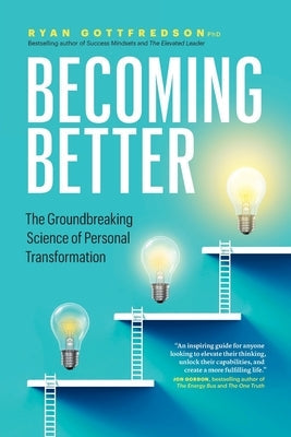 Becoming Better: The Groundbreaking Science of Personal Transformation by Gottfredson, Ryan