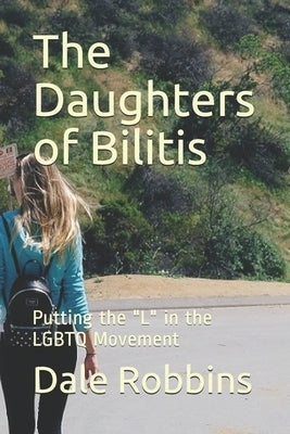 The Daughters of Bilitis: Putting the "L" in the LGBTQ Movement Paperback Independently Published