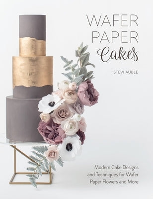Wafer Paper Cakes: Modern Cake Designs and Techniques for Wafer Paper Flowers and More Paperback David & Charles