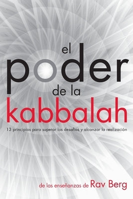 El Poder de la Kabbalah: 13 principios para superar los desafíos y alcanzar la realización by Berg, Rav - CA Corrections Bookstore