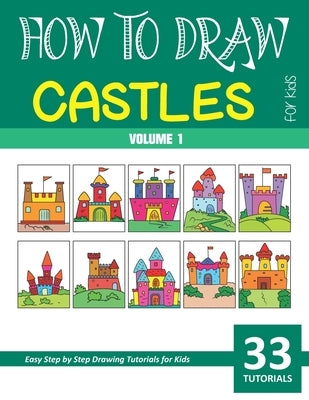 How to Draw Castles for Kids - Volume 1 Paperback Independently Published