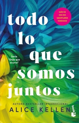 Todo Lo Que Somos Juntos (Deja Que Ocurra 2) / All That We Are Together (Let It Be Book 2) by Kellen, Alice