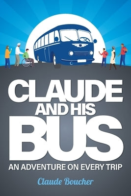 Claude And His Bus: An Adventure on Every Trip Paperback FriesenPress