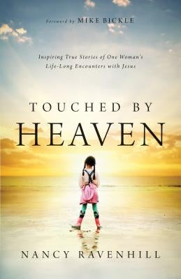 Touched by Heaven: Inspiring True Stories of One Woman's Lifelong Encounters with Jesus Paperback Chosen Books
