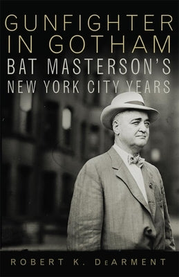 Gunfighter in Gotham: Bat Masterson's New York City Years Paperback University of Oklahoma Press