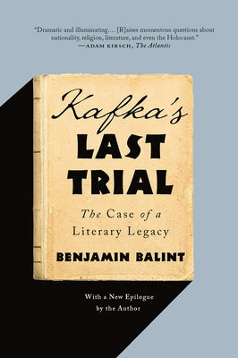 Kafka's Last Trial: The Case of a Literary Legacy by Balint, Benjamin