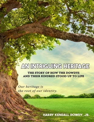 An Intriguing Heritage: The Story Of How The Dowdys and Their Kindred Stood Up To Life Paperback Regency Publishers