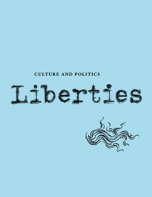 Liberties Journal of Culture and Politics: Volume III, Issue 3 Paperback Liberties Journal