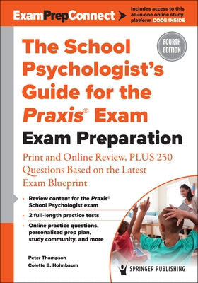 The School Psychologist's Guide for the Praxis(r) Exam: Exam Preparation - Print and Online Review, Plus 370 Questions Based on the Latest Exam Bluepr by Thompson, Peter