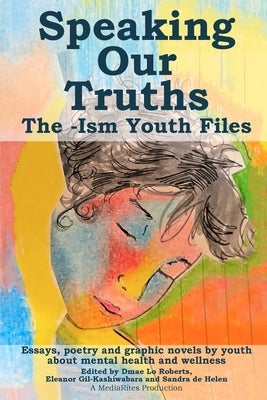 Speaking Our Truths: The -Ism Youth Files Paperback Mediarites
