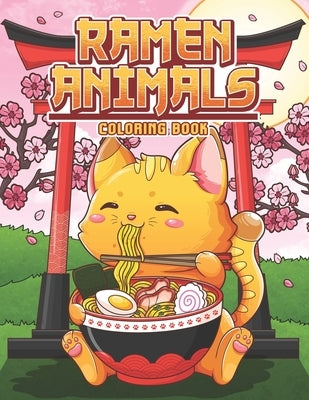Ramen Animals Coloring Book: Kawaii Animal Coloring Pages for Adult and Kids Japanese Food Lovers Paperback Independently Published